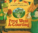 Frog Went A Courting: A Musical Play In Six Acts - Dominic Catalano