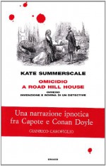 Omicidio a Road Hill House ovvero Invenzione e rovina di un detective - Kate Summerscale, Luigi Civalleri