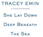 She Lay Down Deep Beneath the Sea - Tracey Emin