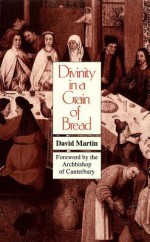 Divinity in a Grain of Bread P - David Martin