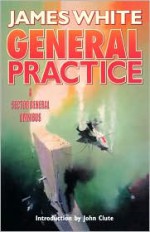 General Practice: A Sector General Omnibus - James White