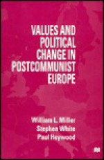 Values And Political Change In Postcommunist Europe - William Lockley Miller, Stephen White