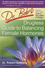 Dr. Bob's Drugless Guide To Balance Female Hormones - Robert DeMaria