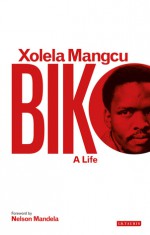 Biko: A Life - Xolela Mangcu, Nelson Mandela