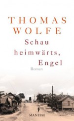 Schau heimwärts, Engel (Neuausgabe. Neuübersetzung 2009): Roman (German Edition) - Thomas Wolfe, Irma Wehrli, Klaus Modick