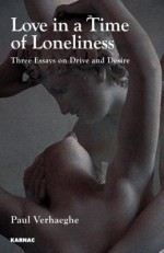 Love in a Time of Loneliness: Three Essays on Drive and Desire - Paul Verhaeghe, Plym Peters, Tony Langham