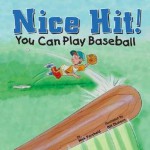 Nice Hit!: You Can Play Baseball - Nick Fauchald, Bill Dickson