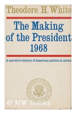 The Making of the President 1968 - Theodore H. White