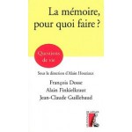 La mémoire, pour quoi faire ? - Jean-Claude Guillebaud, François Dosse, Alain Finkelkrault