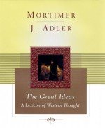 The Great Ideas: A Lexicon of Western Thought - Mortimer J. Adler