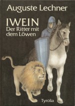 Iwein, der Ritter mit dem Löwen - Auguste Lechner