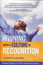 Winning with a Culture of Recognition: Recognition Strategies at the World's Most Admired Companies - Eric Mosley, Derek Irvine