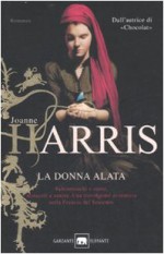 La donna alata - Joanne Harris, Laura Grandi