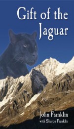 Gift of the Jaguar - Sharon Franklin, John Franklin