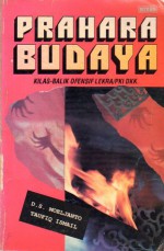 Prahara Budaya: Kilas Balik Ofensif Lekra/PKI dkk. (Kumpulan Dokumen Pergolakan Sejarah) - D.S. Moeljanto, Taufiq Ismail