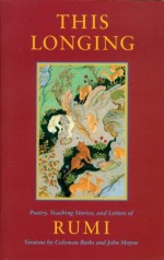 This Longing: Poetry, Teaching Stories, and Letters - Rumi, Coleman Barks, John Moyne