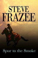 Spur to the Smoke - Steve Frazee