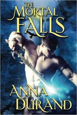 The Mortal Falls (Undercover Elementals) (Volume 1) - Anna Durand