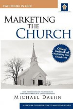 Marketing the Church; How to Communicate Your Church's Purpose and Passion in a Modern Context - Michael Daehn