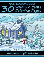 ADULT COLORING BOOK: 30 Winter Chill Coloring Pages, Coloring Books For Adults Series By ColoringCraze.com (ColoringCraze Adult Coloring Books, Stress Relieving Coloring Pages For Grownups Book 14) - Adult Coloring Books Illustrators Alliance