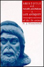 Aristotle and Neoplatonism in Late Antiquity: Interpretations of the "De Anima" - H.J. Blumenthal