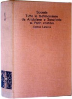 Socrate. Tutte le testimonianze. Da Aristofane e Senofonte ai Padri Cristiani - Socrates, Gabriele Giannantoni, Angelo Panvini, Anna Maria Ioppolo, Benedetto Marzullo, Enza Celluprica, Marcello Gigante, Maria Clotilde De Felice, Renato Laurenti