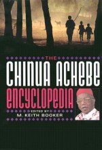 The Chinua Achebe Encyclopedia - M. Keith Booker, Simon Gikandi