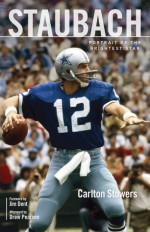 Staubach: Portrait of the Brightest Star - Carlton Stowers, Drew Pearson, Jim Dent