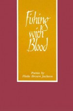 Fishing with Blood - Fleda Brown Jackson