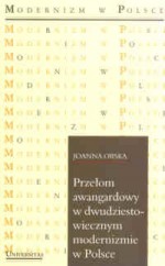 Przełom awangardowy w dwudziestowiecznym modernizmie w Polsce - Joanna Orska