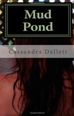 Mud Pond - Cassandra Dallett