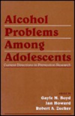 Alcohol Problems Among Adolescents: Current Directions in Prevention Research - Gayle M. Boyd, Jan Howard