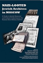 Nazi-Looted Jewish Archives in Moscow: A Guide to Jewish Historical and Cultural Collections in the Russian State Military Archive - David E. Fishman, Mark Kupovetsky, Vladimir Kuzelenkov