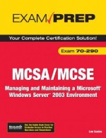 MCSA/MCSE 70-290 Exam Prep: Managing and Maintaining a Microsoft Windows Server 2003 Environment (2nd Edition) (Exam Prep) - Lee Scales