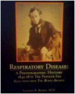 Respiratory Disease: A Photographic History 1845-1870 The Pioneer Era - Stanley B. Burns