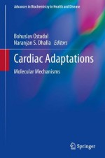 Cardiac Adaptations: Molecular Mechanisms: 4 (Advances in Biochemistry in Health and Disease) - Bohuslav Ostádal, Naranjan S. Dhalla