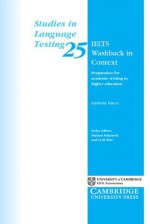 IELTS Washback in Context: Preparation for Academic Writing in Higher Education - Anthony Green