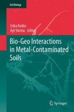 Bio-Geo Interactions in Metal-Contaminated Soils - Erika Kothe, Ajit Varma