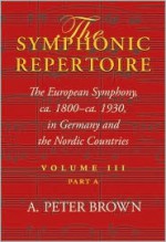 The Symphonic Repertoire: The European Symphony from CA. 1800 to CA. 1930: Germany and the Nordic Countries - A. Peter Brown