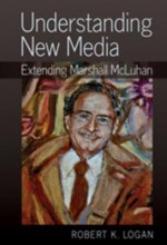 Understanding New Media: Extending Marshall McLuhan - Robert K. Logan