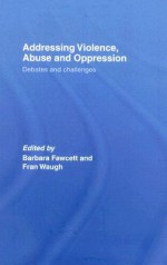 Addressing Violence, Abuse and Oppression: Debates and Challenges - Fran Waugh