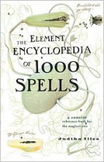 Element Encyclopedia of 1000 Spells - Judika Illes