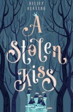 A Stolen Kiss (The Stolen Royals) (Volume 1) - Kelsey Keating