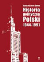 Historia polityczna Polski 1944-1991 - Andrzej Leon Sowa