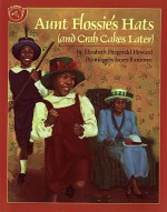 Aunt Flossie's Hats and Crab Cakes Later - Elizabeth Howard, James E. Ransome