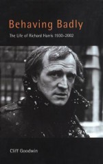 Behaving Badly: Richard Harris - Cliff Goodwin