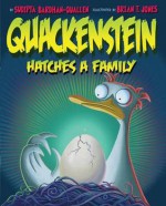 Quackenstein Hatches a Family. Sudipta Bardhan-Quallen - Bardhan-Quallen, Sudipta Bardhan-Quallen