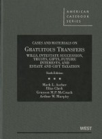 Cases and Materials on Gratuitous Transfers: Wills, Intestate Succession, Trusts, Gifts, Future Interests and Estate and Gift Taxation - Mark L. Ascher, Elias Clark, Grayson M.P. McCouch