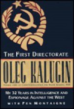 The First Directorate: My 32 Years in Intelligence and Espionage Against the West - Oleg Kalugin, Fen Montaigne