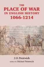 The Place Of War In English History, 1066 1214 - Michael Prestwich, J. O. Prestwich